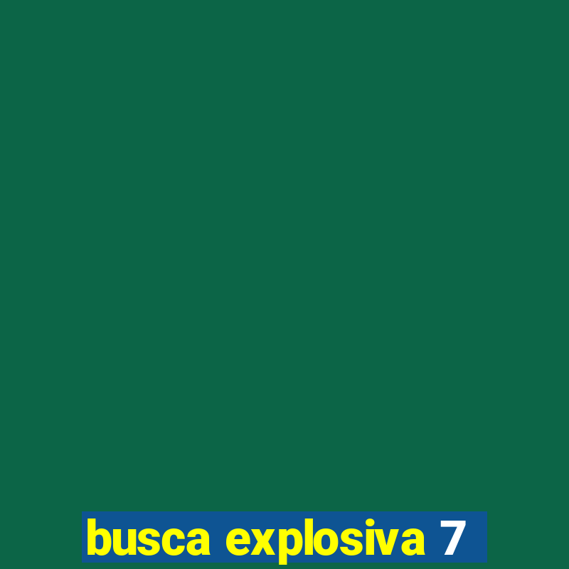 busca explosiva 7