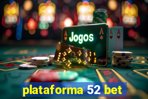 plataforma 52 bet