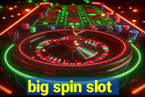 big spin slot