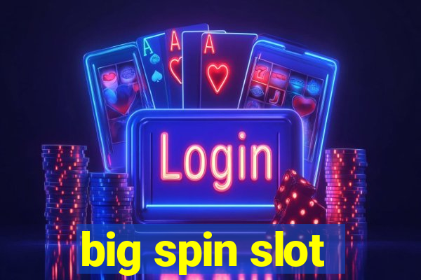 big spin slot