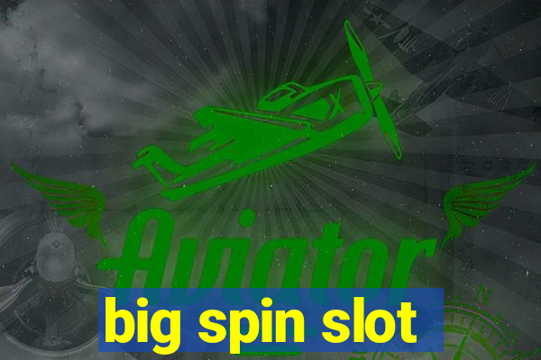 big spin slot