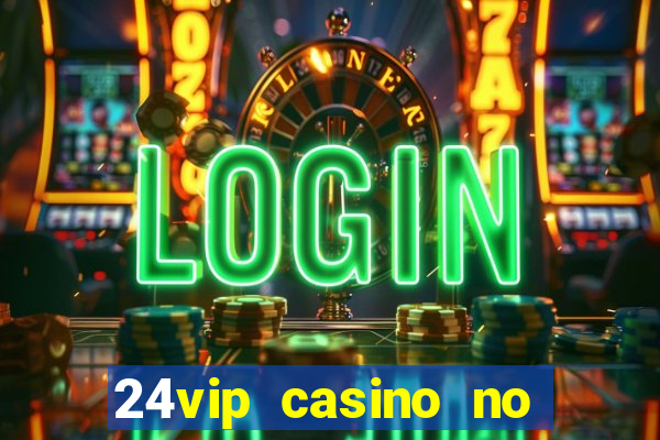 24vip casino no deposit code