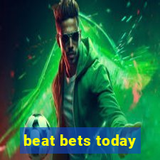 beat bets today