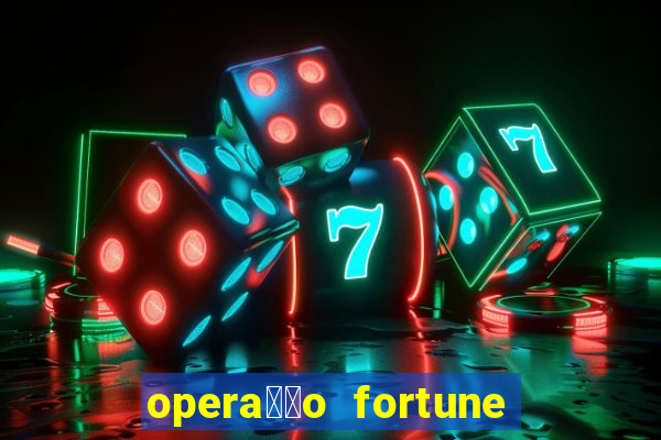 opera莽茫o fortune assistir online dublado