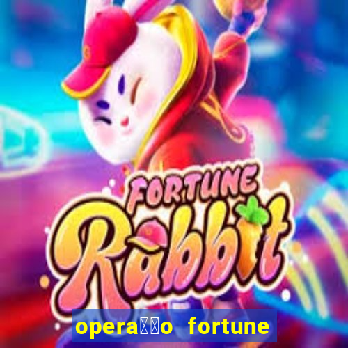 opera莽茫o fortune assistir online dublado