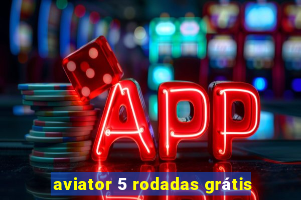 aviator 5 rodadas grátis