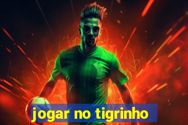 jogar no tigrinho