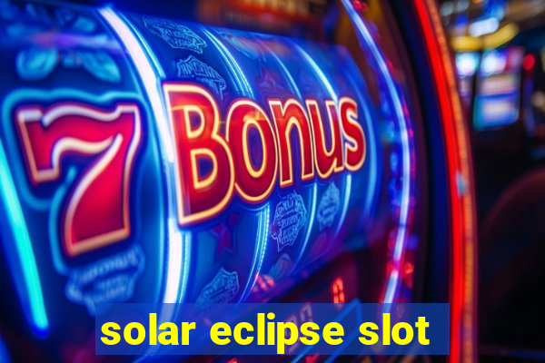 solar eclipse slot