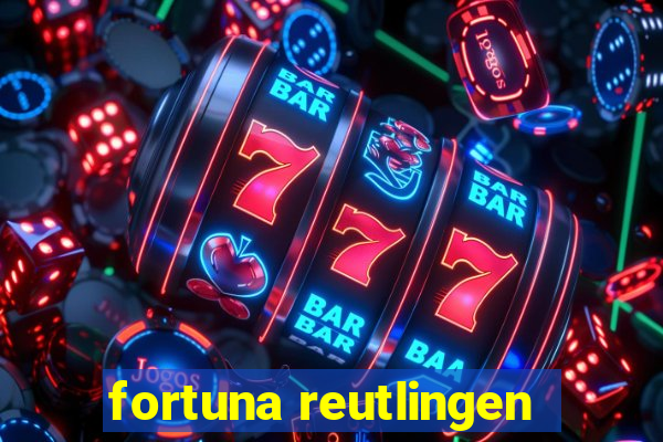 fortuna reutlingen