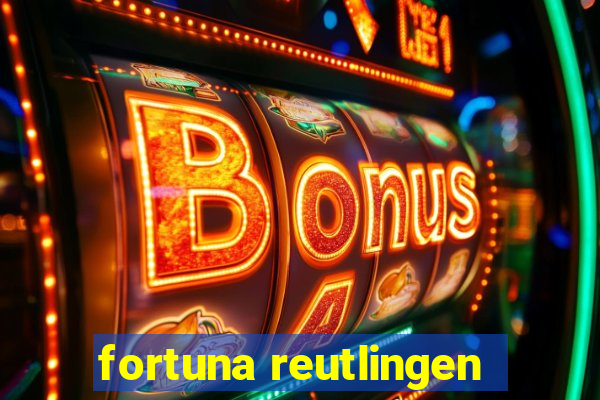 fortuna reutlingen