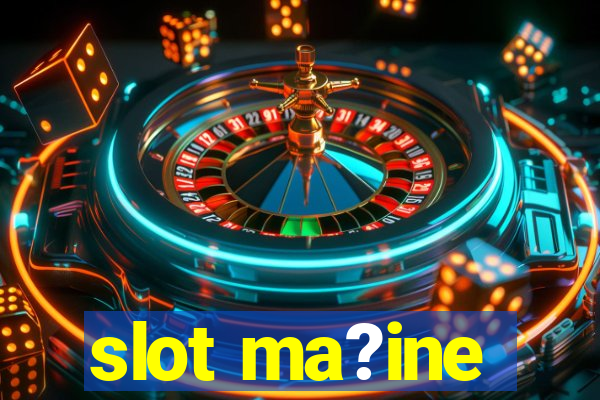 slot ma?ine