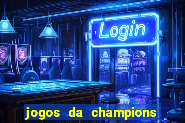 jogos da champions vai passar onde