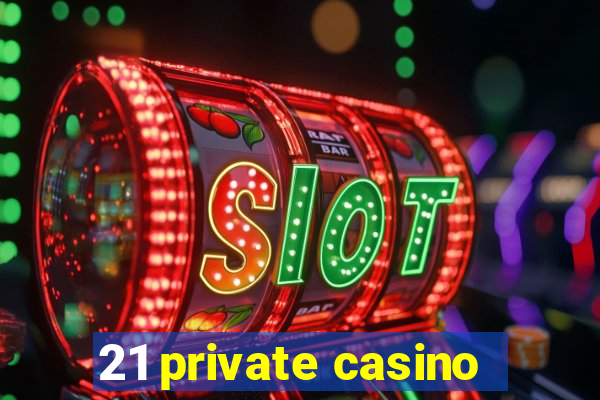 21 private casino