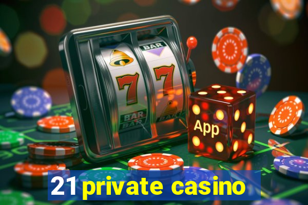 21 private casino