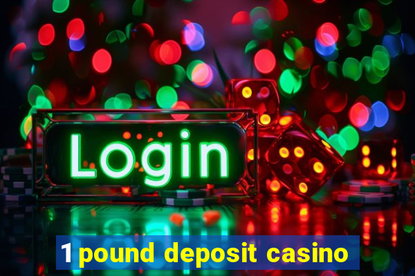 1 pound deposit casino