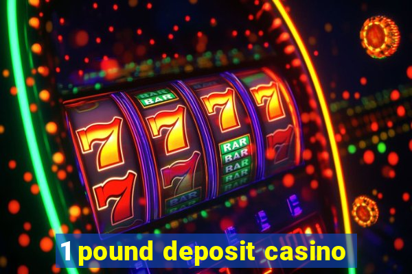 1 pound deposit casino