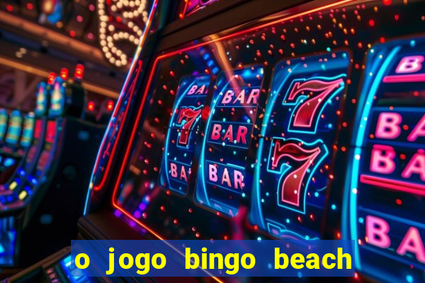 o jogo bingo beach paga mesmo