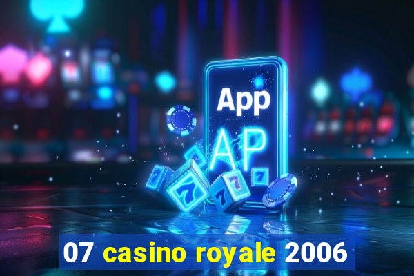 07 casino royale 2006