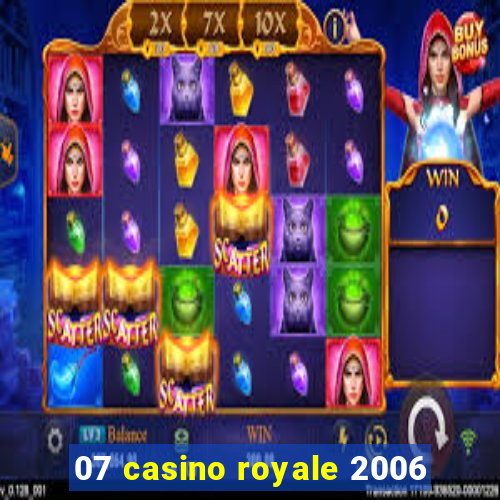 07 casino royale 2006