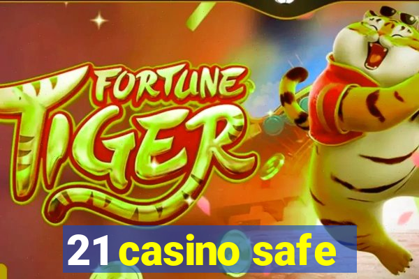 21 casino safe