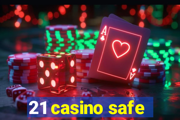 21 casino safe