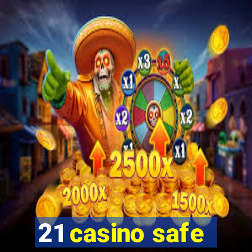 21 casino safe