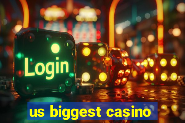 us biggest casino