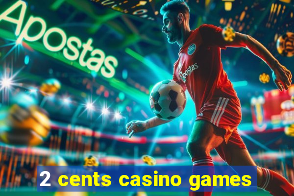 2 cents casino games