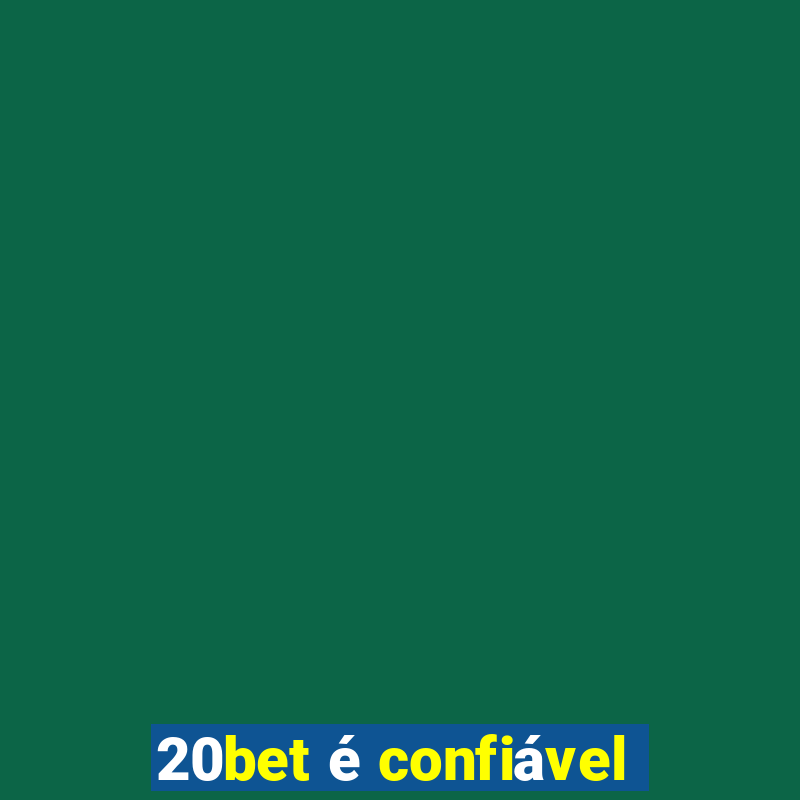 20bet é confiável