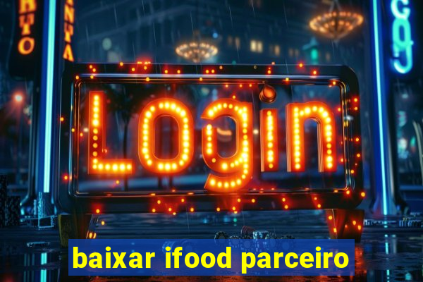 baixar ifood parceiro