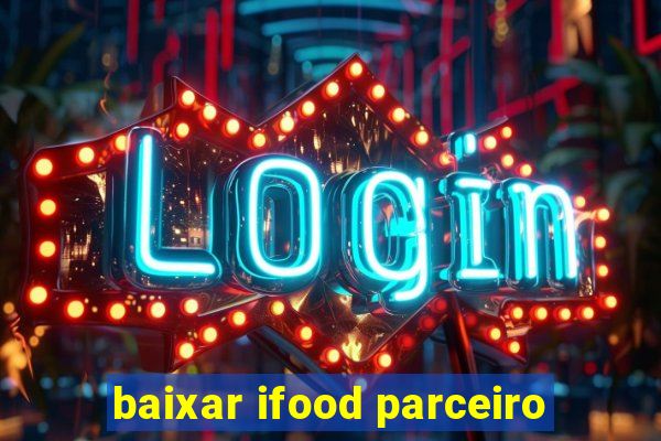 baixar ifood parceiro