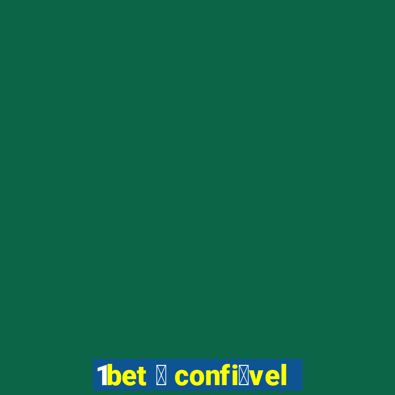 1bet 茅 confi谩vel