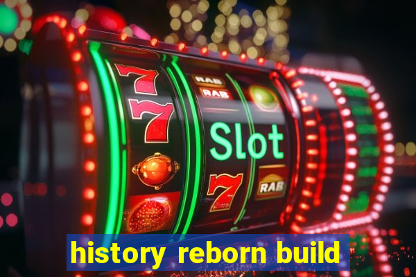 history reborn build