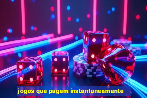 jogos que pagam instantaneamente