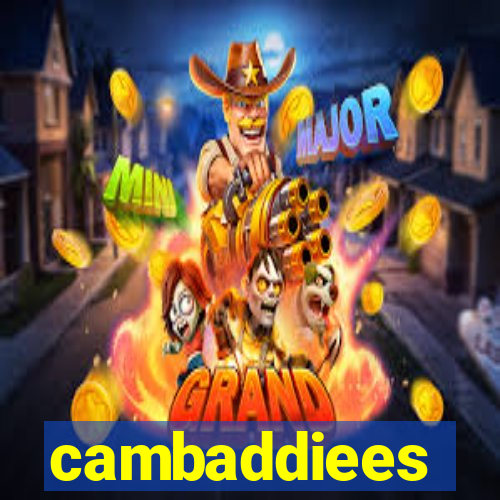 cambaddiees