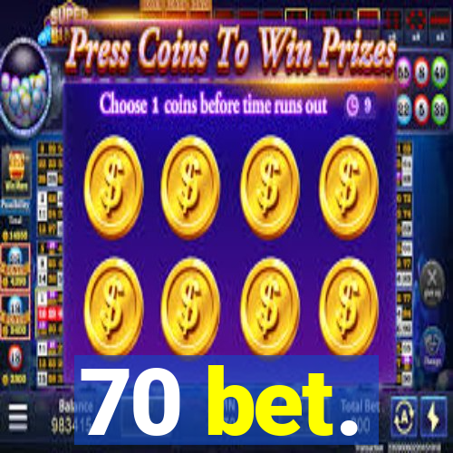 70 bet.