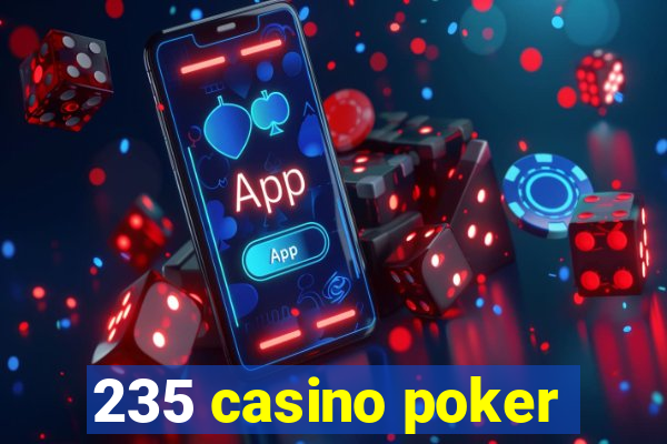 235 casino poker