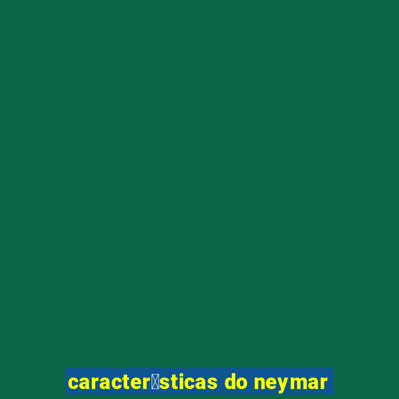 caracter铆sticas do neymar