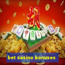 bet casino bonuses