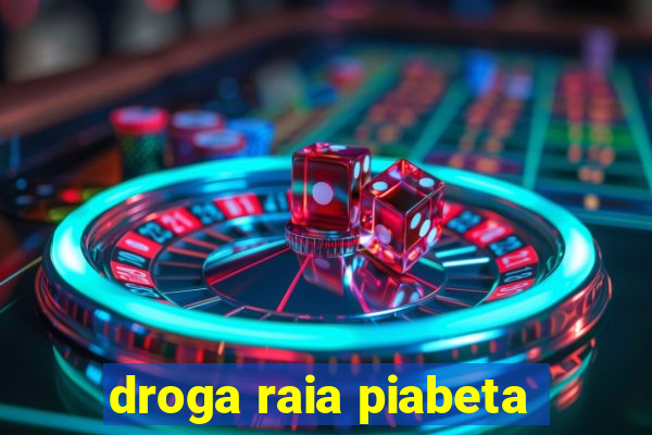 droga raia piabeta