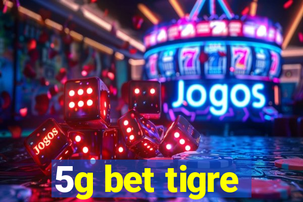 5g bet tigre