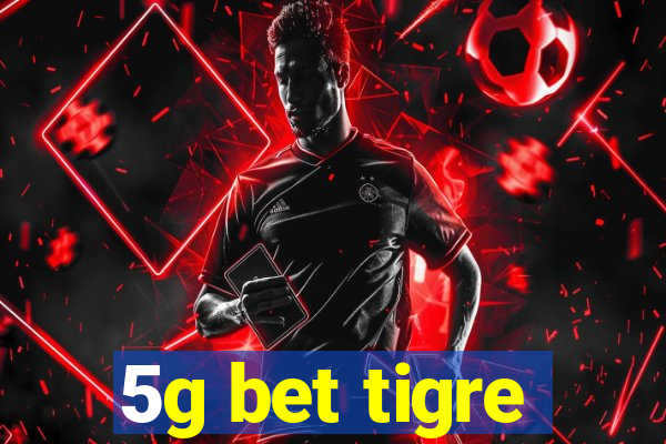 5g bet tigre