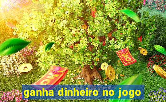 ganha dinheiro no jogo