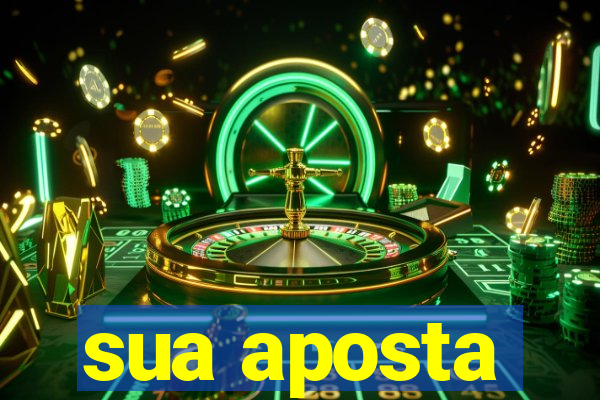 sua aposta