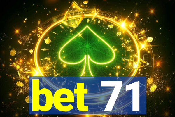 bet 71