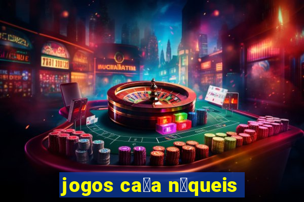 jogos ca莽a n铆queis