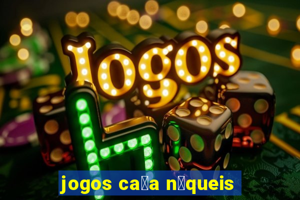 jogos ca莽a n铆queis