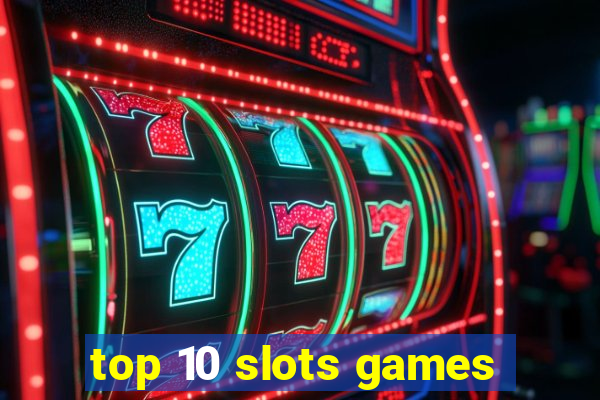 top 10 slots games