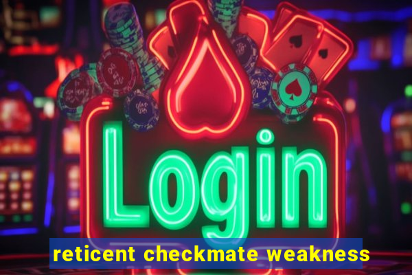 reticent checkmate weakness