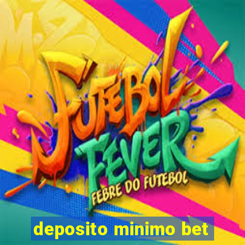 deposito minimo bet